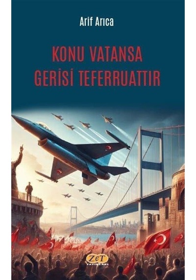 Konu Vatansa Gerisi Teferruattır / Arif Arıca