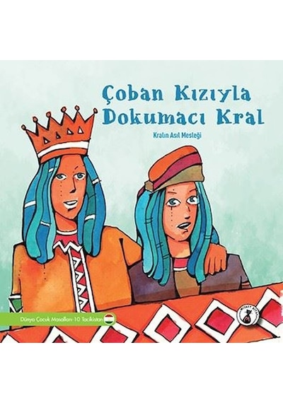 Çoban Kızıyla Dokumacı Kral: Kralın Asıl Mesleği - Dünya Çocuk Masalları 10 - Tacikistan- Misket Kitap
