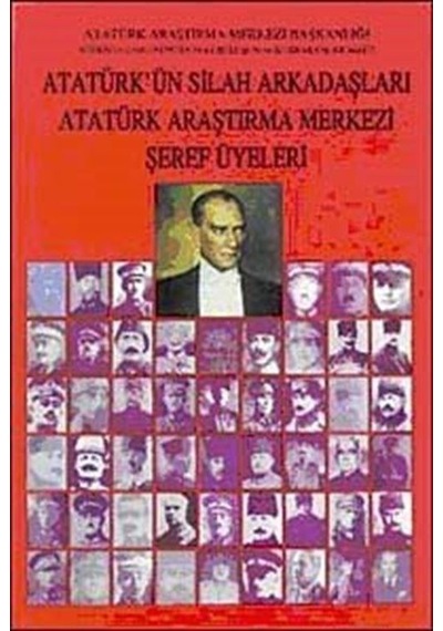 Atatürk'ün Silah Arkadaşları Atatürk Araştırma Merkezi Şeref Ü...