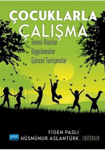 Çocuklarla Çalışma: Temel Alanlar  - Uygulamalar  - Güncel Tartışmalar  - Figen Paslı  - Nobel Akademik Yayıncılık