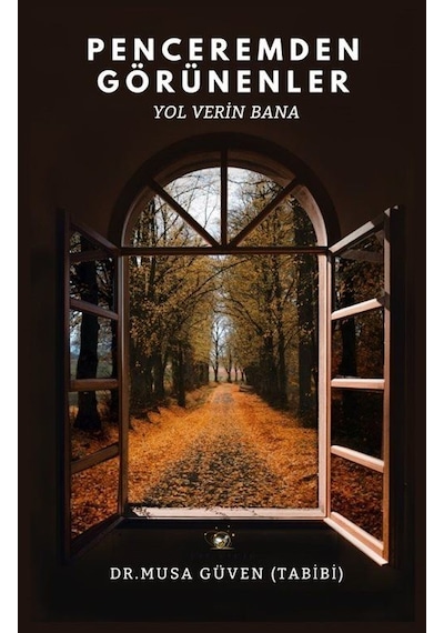 Penceremden Görünenler / Dr. Musa Güven