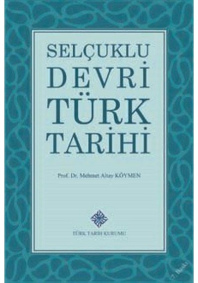 Selçuklu Devri Türk Tarihi / Prof. Dr. Mehmet Altay Köymen