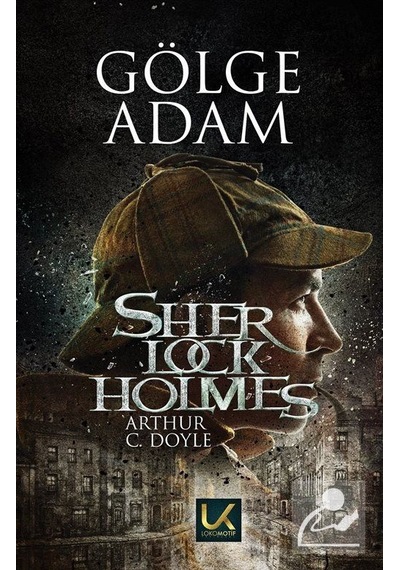Sherlock Holmes - Gölge Adam - Sir Arthur Conan Doyle - Lokomotif Yayınları