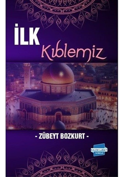İlk Kıblemiz / Zübeyt Bozkurt