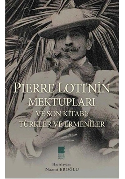 Pierre Loti'nin Mektupları Ve Son Kitabı Türkler Ve Ermeniler