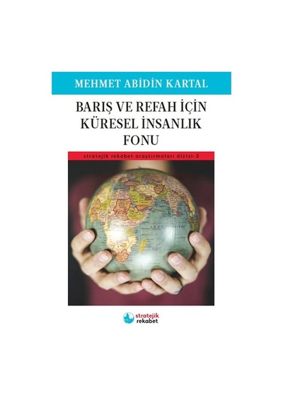 Barış Ve Refah İçin Küresel İnsanlık Fonu - Stratejik Rekabet Araştırmaları Dizisi-3