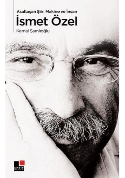 Asallaşan Şiir: Makine ve İnsan İsmet Özel - Kemal Şamlıoğlu - Kesit Yayınları