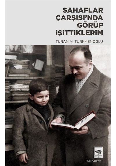 Sahaflar Çarşısı'nda Görüp İşittiklerim - Turan M. Türkmenoğlu - Ötüken Neşriyat