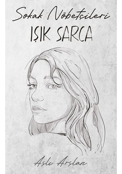 Sokak Nöbetçileri - Işık Sarca - Aslı Arslan - İndigo Kitap