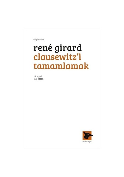 Clausewitz'i Tamamlamak - Rene Girard - Alakarga