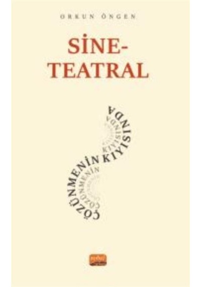 Sine - Teatral Çözünmenin Kıyısında - Orkun Öngen - Nobel Bilimsel Eserler