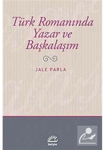 Türk Romanında Yazar Ve Başkalaşım / Jale Parla