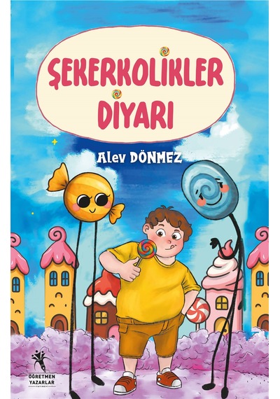 Şekerkolikler Diyarı 8+yaş / Alev Dönmez