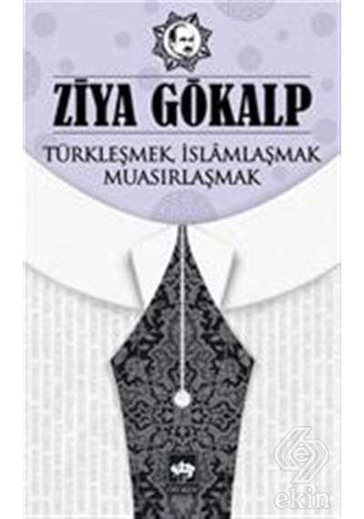 Türkleşmek İslamlaşmak Muasırlaşmak - Ziya Gökalp - Ötüken Neşriyat