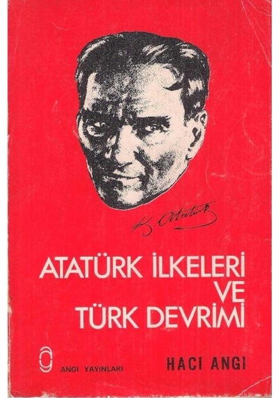 Atatürk Ilkeleri Ve Türk Devrimi - Hacı Angı Imzalı 2.El
