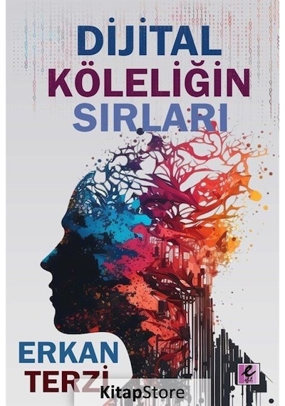 Dijital Köleliğin Sırları - Erkan Terzi - Efil Yayınevi Yayınları