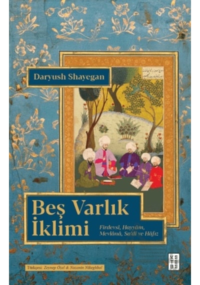 Beş Varlık İklimi Firdevsi, Hayyam, Mevlânâ, Sa'di Ve Hafız
