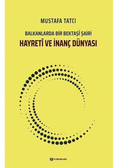Hayreti ve İnanç Dünyası - Balkanlarda Bir Bektaşi Şairi - Mustafa Tatcı - H Yayınları