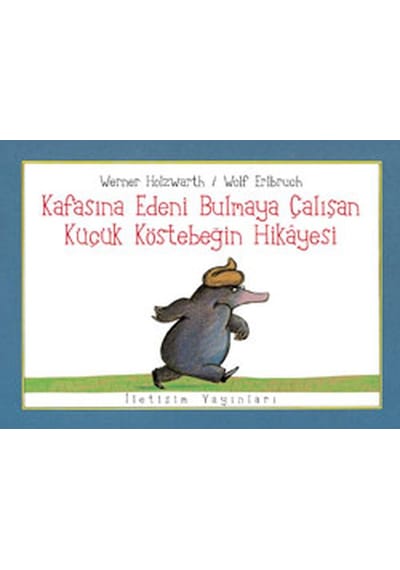 Kafasına Edeni Bulmaya Çalışan Küçük Köstebeğin Hikayesi - Werner Holzwarth - İletişim Yayınları