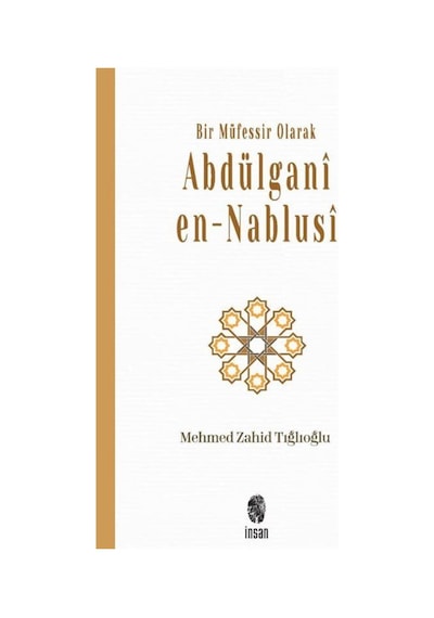 Bir Müfessir Olarak Abdülgani en-Nablusi - Mehmed Zahid Tığlıoğlu - İnsan Yayınları