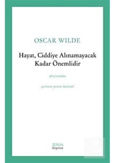 Hayat Ciddiye Alınamayacak Kadar Önemlidir - Oscar Wilde - Zeplin Kitap