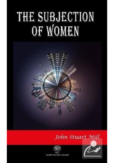 The Subjection of Women - John Stuart Mill - Platanus Publishing