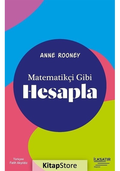 Matematikçi Gibi Hesapla  -  Anne Rooney  -  İlksatır Yayınevi