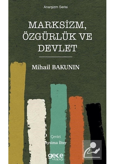 Marksizm Özgürlük ve Devlet - Anarşizm Serisi - Mihail Bakunin - Gece Kitaplığı