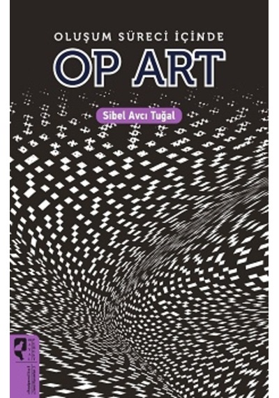 Oluşum Süreci içinde OP ART - Sibel Avcı Tuğal - Hayalperest Yayınevi