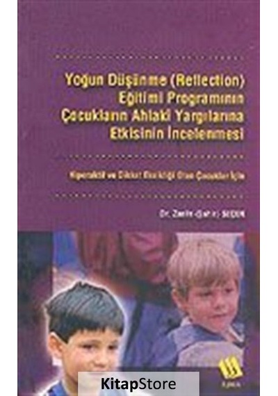 Yoğun Düşünme (Reflection) Eğitimi Programının Çocukların Ahlaki Yargılarına Etkisinin İncelenmesi: - Zarife Seçer - Eğitim Yayınevi