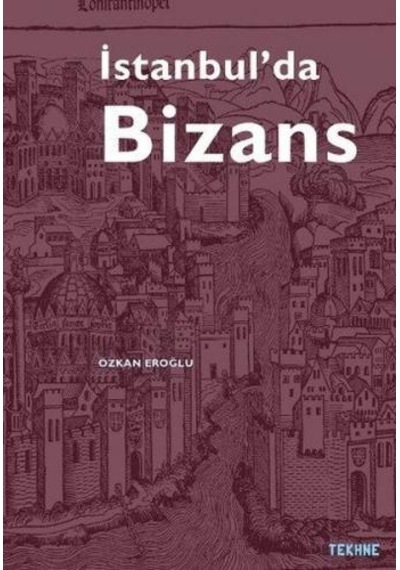 İstanbul'da Bizans - Özkan Eroğlu - Tekhne Yayınları