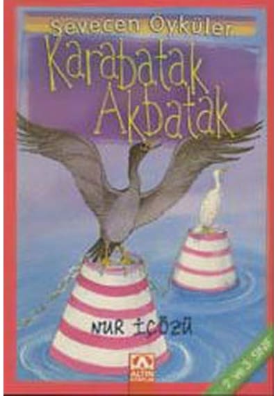 Karabatak-Akbatak - Sevecen Öyküler - Nur İçözü - Altın Kitaplar