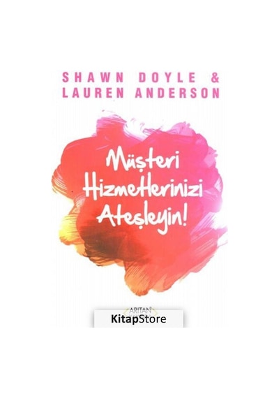 Müşteri Hizmetlerinizi Ateşleyin - Shawn Doyle -  Özden Öke - Arıtan Yayınevi