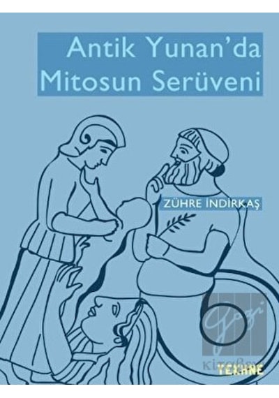 Antik Yunan'da Mitosun Serüveni - Zühre İndirkaş - Tekhne Yayınları
