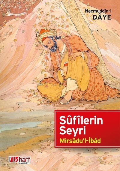 Sufilerin Seyri - Mirsadu'l-İbad - Necmeddin-i Daye - İlk Harf Yayınları