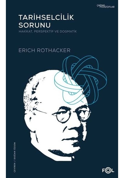 Tarihselcilik Sorunu: Hakikat Perspektif ve Dogmatik - Erich Rothacker - Fol Kitap