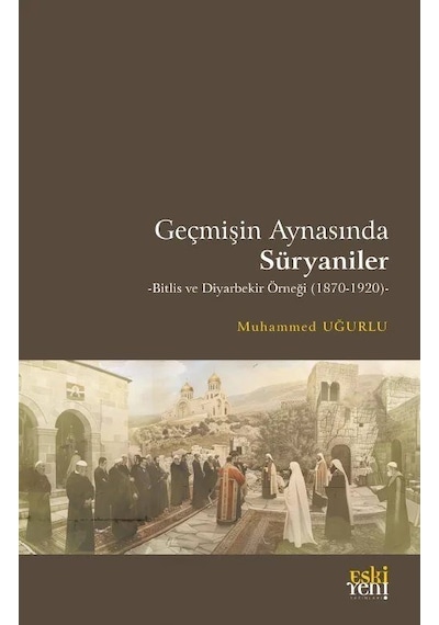 Geçmişin Aynasında Süryaniler / Muhammed Uğurlu