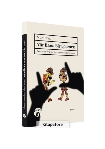 Yar Bana Bir Eğlence - Teoriden Pratiğe Karagöz'den Sinemaya - Murat Pay - Büyüyenay Yayınları