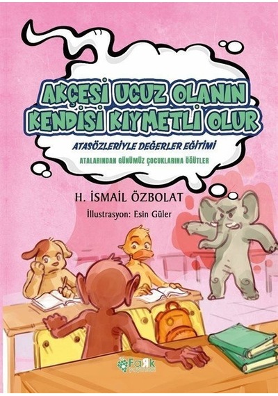 Akçesi Ucuz Olanın Kendisi Kıymetli Olur - Atasözleriyle Değerler Eğitimi - H. İsmail Özbolat - Fark Yayınları