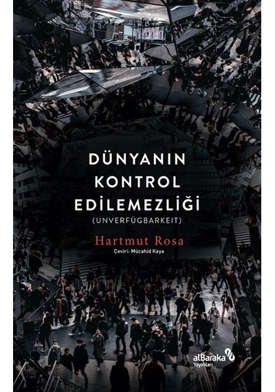 Dünyanın Kontrol Edilemezliği / Hartmut Rosa