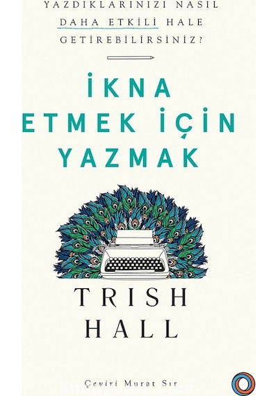 İkna Etmek İçin Yazmak  -  Trish Hall  -  Orenda
