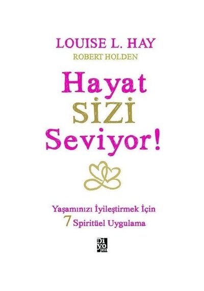 Hayat Sizi Seviyor - Yaşamınızı İyileştirmek İçin 7 Spiritüel Uygulama
