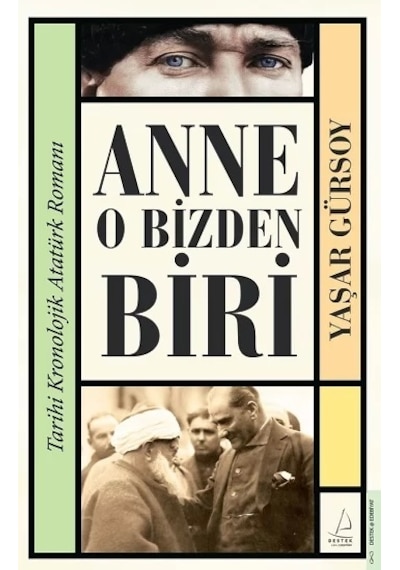 Anne O Bizden Biri - Tarihi Kronolojik Atatürk Romanı - Yaşar Gürsoy - Destek Yayınları
