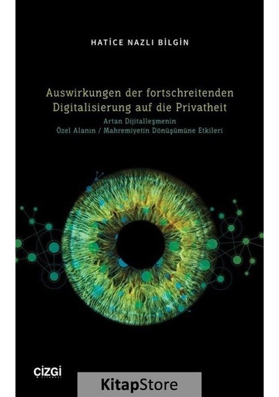 Auswirkungen der fortschreitenden Digitalisierung auf die Privatheit - Hatice Nazlı Bilgin - Çizgi Kitabevi