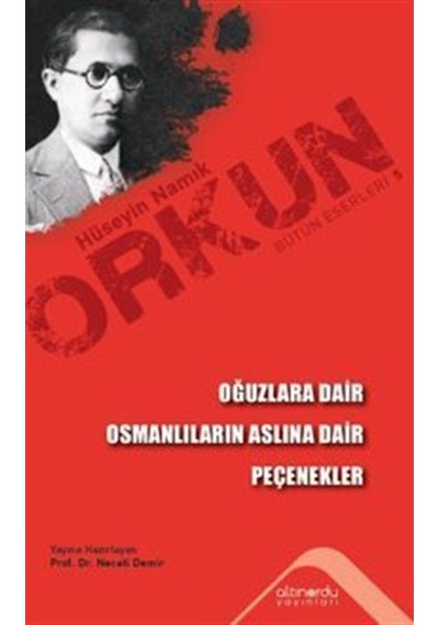 Oğuzlara Dair - Osmanlıların Aslına Dair - Peçenekler - Hüseyin Namık Orkun - Altınordu
