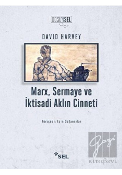 Marx, Sermaye ve İktisadi Aklın Cinneti - David Harvey - Sel Yayıncılık