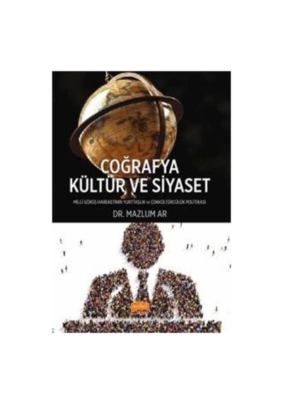 Coğrafya, Kültür ve Siyaset - Milli Görüş Hareketi'nin Yurttaşlık ve Çokkültürcülük - Mazlum Ar - Nobel Bilimsel Eserler