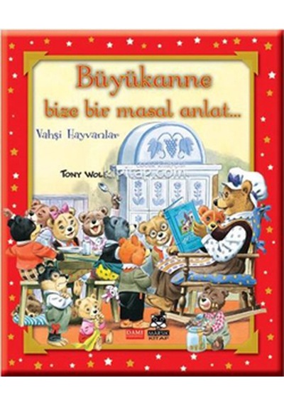 Büyükanne Bize Bir Masal Anlat - Vahşi Hayvanlar - Tony Wolf - Marsık Kitap
