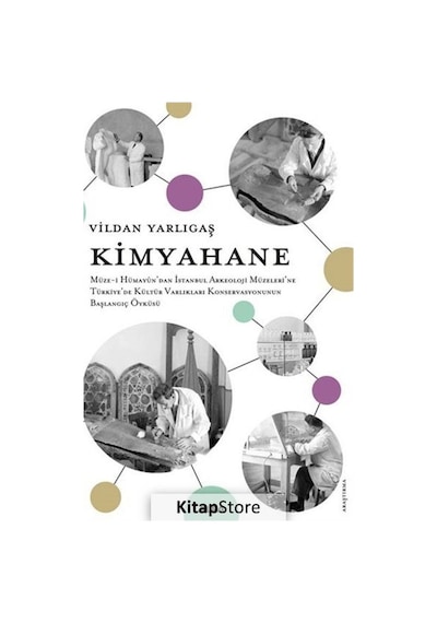 Kimyahane - Müze-i Hümayun'dan İstanbul Arkeoloji Müzeleri'ne Türkiye'de Kültür Varlıkları Konservas - Vildan Yarlıgaş - Alfa Yayıncılık