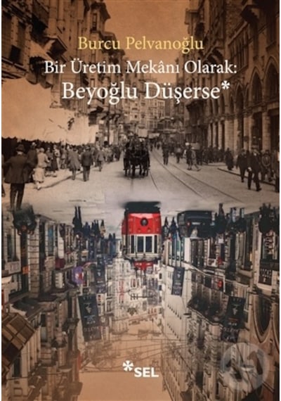 Bir Üretim Mekanı Olarak: Beyoğlu Düşerse - Burcu Pelvanoğlu - Sel Yayıncılık